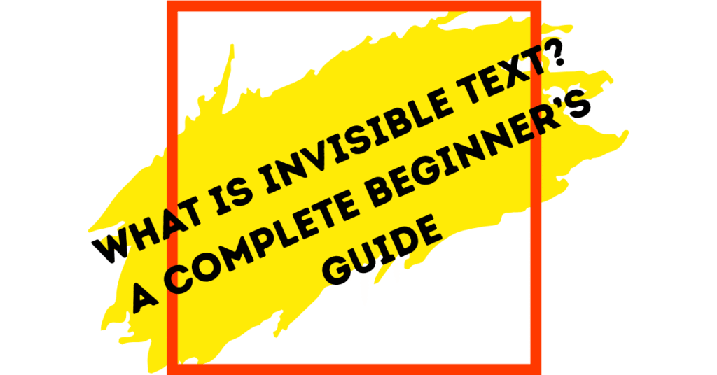 What Is Invisible Text? A Complete Beginner’s Guide