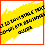What Is Invisible Text? A Complete Beginner’s Guide