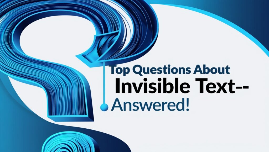 "Top Questions About Invisible Text—Answered!" – A rich FAQ post that attracts long-tail queries.